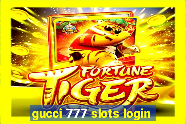 gucci 777 slots login